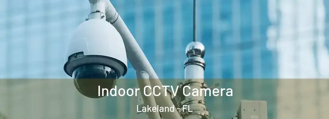  Indoor CCTV Camera Lakeland - FL