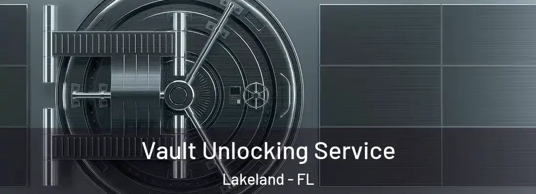  Vault Unlocking Service Lakeland - FL